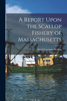 A Report Upon the Scallop Fishery of Massachusetts