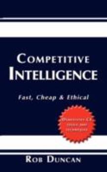 Paperback Competitive Intelligence: Fast, Cheap & Ethical Book