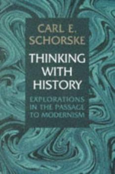 Hardcover Thinking with History: Explorations in the Passage to Modernism Book
