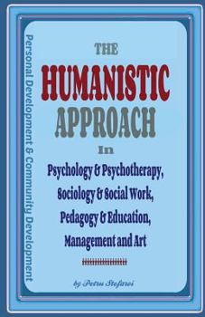The Humanistic Approach in Psychology & Psychotherapy, Sociology & Social Work, Pedagogy & Education, Management and Art: Personal Development and Community Development