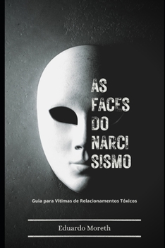 Paperback As Faces do Narcisismo: Um Guia Para Vítimas de Relacionamentos Tóxicos [Portuguese] Book