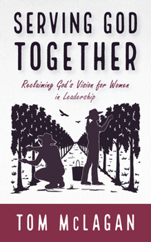 Paperback Serving God Together: Reclaiming God's Vision for Women in Leadership Book