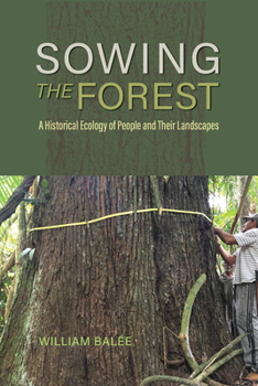 Hardcover Sowing the Forest: A Historical Ecology of People and Their Landscapes Book