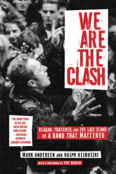 Paperback We Are the Clash: Reagan, Thatcher, and the Last Stand of a Band That Mattered Book