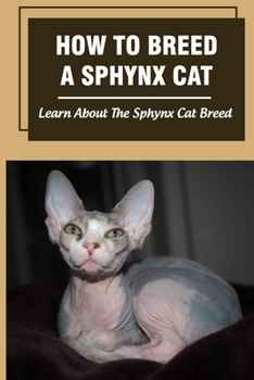 Paperback How To Breed A Sphynx Cat: Learn About The Sphynx Cat Breed: How Much Does It Cost To Breed Sphynx Cat? Book