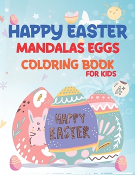 Paperback HAPPY EASTER MANDALAS EGGs COLORING BOOK FOR KIDS AGE +4: Funny Easter Egg Coloring Book For Kids, Fun And Beautiful Big Easter Eggs Coloring Pages Wi Book