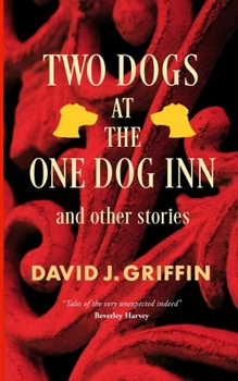 Two Dogs At The One Dog Inn And Other Stories