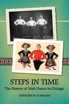 Hardcover Steps in Time: The History of Irish Dance in Chicago Book