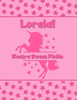 Lorelai Electra Sweet Pickle: Personalized Draw & Write Book with Her Unicorn Name | Word/Vocabulary List Included for Story Writing