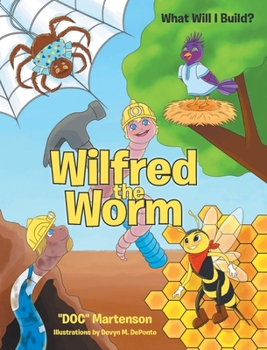 Hardcover Wilfred the Worm: What Will I Build? Book