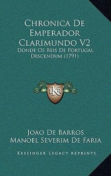 Paperback Chronica De Emperador Clarimundo V2: Donde Os Reis De Portugal Descendum (1791) [Portuguese] Book