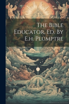 Paperback The Bible Educator, Ed. By E.h. Plumptre Book