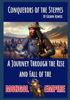 Paperback Conquerors of the Steppes: A Journey Through the Rise and Fall of the Mongol Empire Book