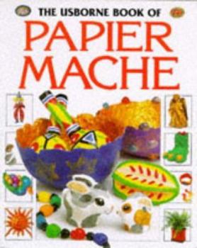 Paperback The Usborne Book of Papier Mache Book