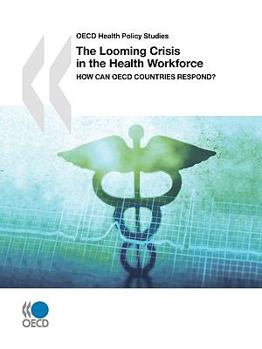 Paperback OECD Health Policy Studies The Looming Crisis in the Health Workforce: How Can OECD Countries Respond? Book