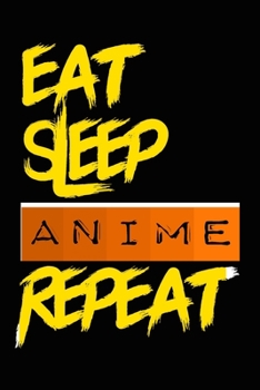 Eat Sleep ANIME Repeat: Lined Notebook / Journal ANIME funny gift idea, diary For Writing And Taking Notes (120 pages, 6x9, Soft Cover, Matte