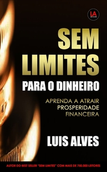 Paperback Sem Limites Para O Dinheiro: Aprenda A Atrair Prosperidade Financeira [Portuguese] Book
