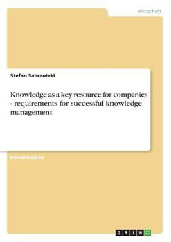 Paperback Knowledge as a key resource for companies - requirements for successful knowledge management [German] Book