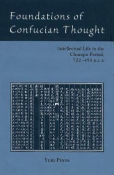 Hardcover Foundations of Confucian Thought: Intellectual Life in the Chunqiu Period, 722-453 B.C.E. Book