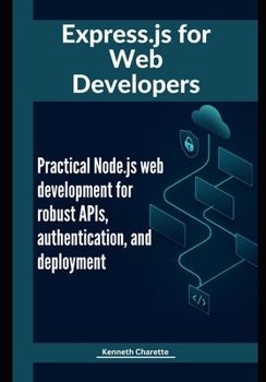 Paperback Express.js for Web Developers: Practical Node.js web development for robust APIs, authentication, and deployment Book