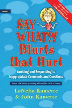 Paperback Say What?! Blurts that Hurt: Avoiding and Responding to Inappropriate Comments and Questions Book
