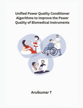 Paperback Unified Power Quality Conditioner Algorithms to Improve the Power Quality of Biomedical Instruments Book