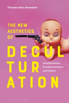 Paperback The New Aesthetics of Deculturation: Neoliberalism, Fundamentalism and Kitsch Book