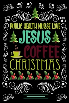 Paperback PUBLIC HEALTH NURSE LOVE JESUS COFFEE CHRISTMAS Blank Line journal: Christmas Coffee journal & notebook - Diary / Christmas & Coffee Lover Gift - Gift Book