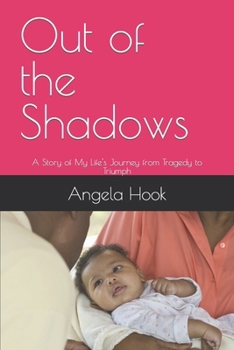 Paperback Out of the Shadows: A Story of My Life's Journey from Tragedy to Triumph Book