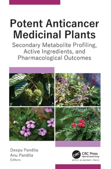 Hardcover Potent Anticancer Medicinal Plants: Secondary Metabolite Profiling, Active Ingredients, and Pharmacological Outcomes Book