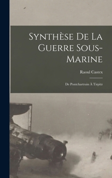 Synthèse De La Guerre Sous-Marine: De Pontchartrain À Tirpitz