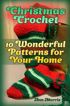 Paperback Christmas Crochet: 10 Wonderful Patterns for Your Home: (Crochet Patterns, Crochet Stitches) Book