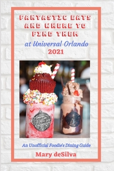 Paperback Fantastic Eats and Where to Find Them at Universal Orlando 2021: An Unofficial Dining Guide Book