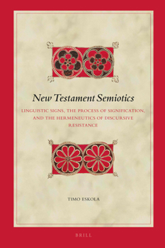 Hardcover New Testament Semiotics: Linguistic Signs, the Process of Signification, and the Hermeneutics of Discursive Resistance Book