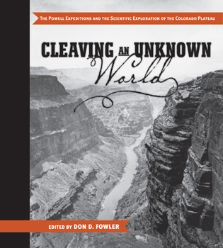 Paperback Cleaving an Unknown World: The Powell Expeditions and the Scientific Exploration of the Colorado Plateau Book