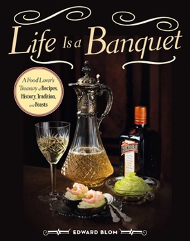 Hardcover Life Is a Banquet: A Food Lover's Treasury of Recipes, History, Tradition, and Feasts Book