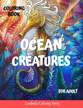 Ocean Creatures Coloring Book for Adults: Ocean Creatures Drawings to Color for Adults, to Relax and Relieve Stress: Sharks, Seahorses, Mermaids, Dolphins, Starfish and More