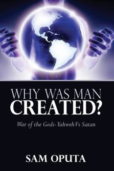 Paperback Why Was Man Created? War of the Gods - Yahweh Vs Satan Book