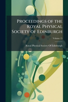 Proceedings of the Royal Physical Society of Edinburgh, Volume 15