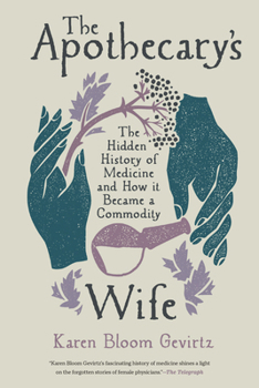 Paperback The Apothecary's Wife: The Hidden History of Medicine and How It Became a Commodity Book