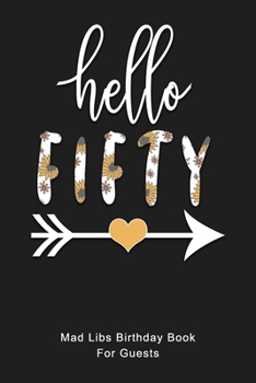 HELLO FIFTY Mad Libs Birthday Book For Guests: Funny (6x9) Mad Libs 50th Birthday Guest Book