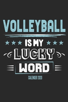 Volleyball Is My Lucky Word Calender 2020: Funny Cool Volleyball Calender 2020 | Monthly & Weekly Planner - 6x9 - 128 Pages -  Cute Gift For Volleyball Players, Coaches, Clubs, Fans
