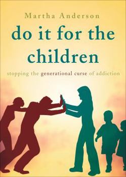 Paperback Do It for the Children: Stopping the Generational Curse of Addiction Book