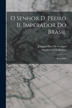 Paperback O Senhor D. Pedro Ii, Imperador Do Brasil: Biographia [Portuguese] Book
