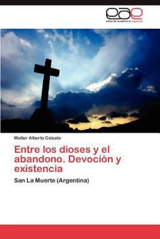 Paperback Entre Los Dioses y El Abandono. Devocion y Existencia [Spanish] Book