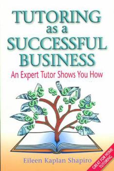 Paperback Tutoring as a Successful Business: An Expert Tutor Shows You How Book