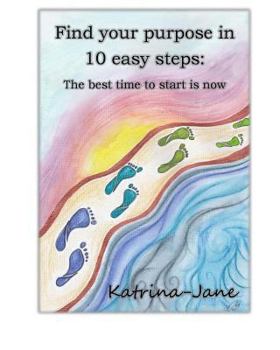 Paperback Find Your Purpose in 10 easy steps: The best time to start is now Book