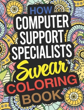 Paperback How Computer Support Specialists Swear Coloring Book: A Computer Support Specialist Coloring Book