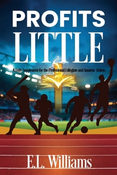 Profits Little: A Daily Supplement for the Professional, Collegiate and Amateur Athlete