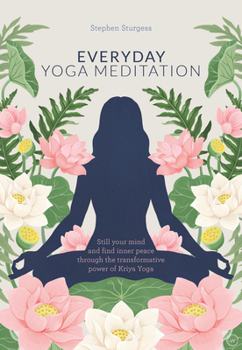Paperback Everyday Yoga Meditation: Still Your Mind and Find Inner Peace Through the Transformative Power of Kriya Yoga Book